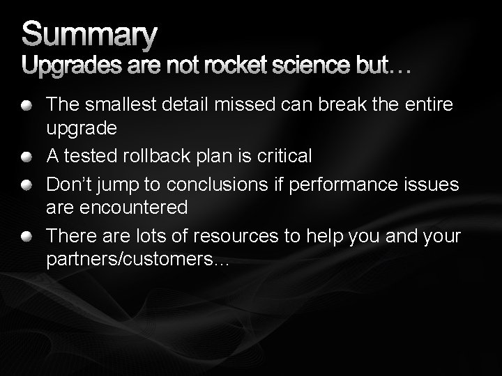 Summary Upgrades are not rocket science but… The smallest detail missed can break the
