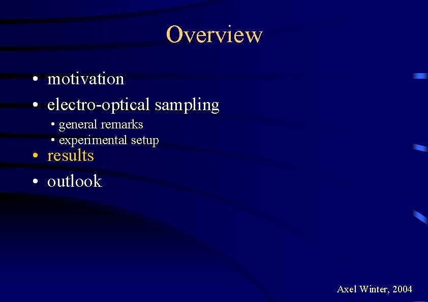 Overview • motivation • electro-optical sampling • general remarks • experimental setup • results