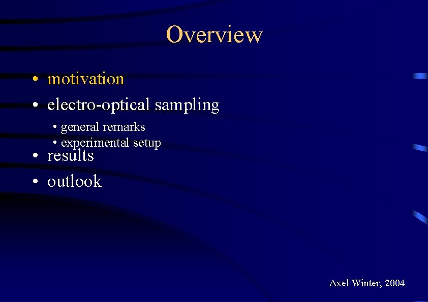 Overview • motivation • electro-optical sampling • general remarks • experimental setup • results