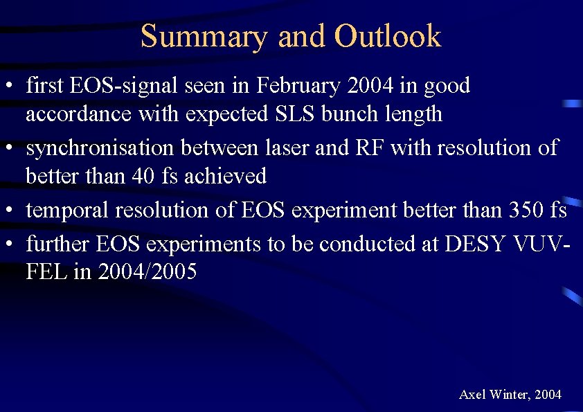 Summary and Outlook • first EOS-signal seen in February 2004 in good accordance with