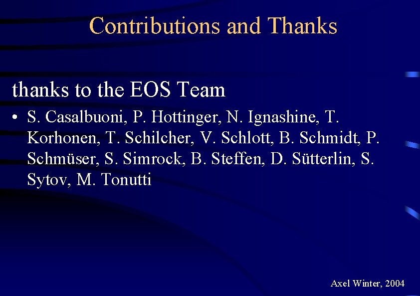 Contributions and Thanks to the EOS Team • S. Casalbuoni, P. Hottinger, N. Ignashine,