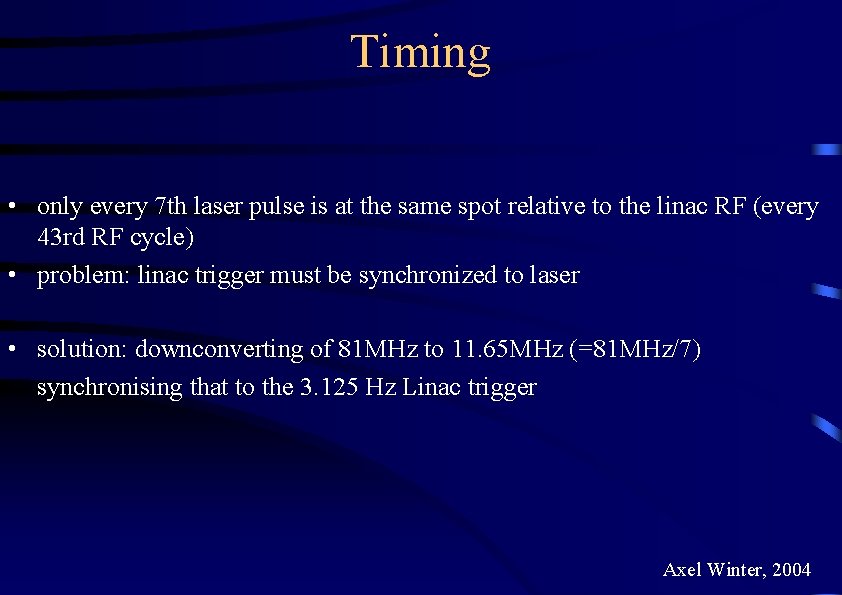 Timing • only every 7 th laser pulse is at the same spot relative