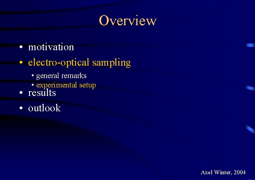 Overview • motivation • electro-optical sampling • general remarks • experimental setup • results