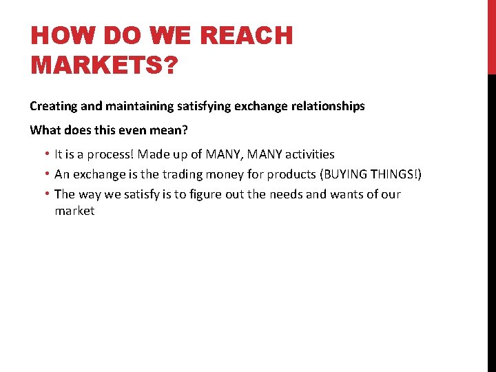 HOW DO WE REACH MARKETS? Creating and maintaining satisfying exchange relationships What does this