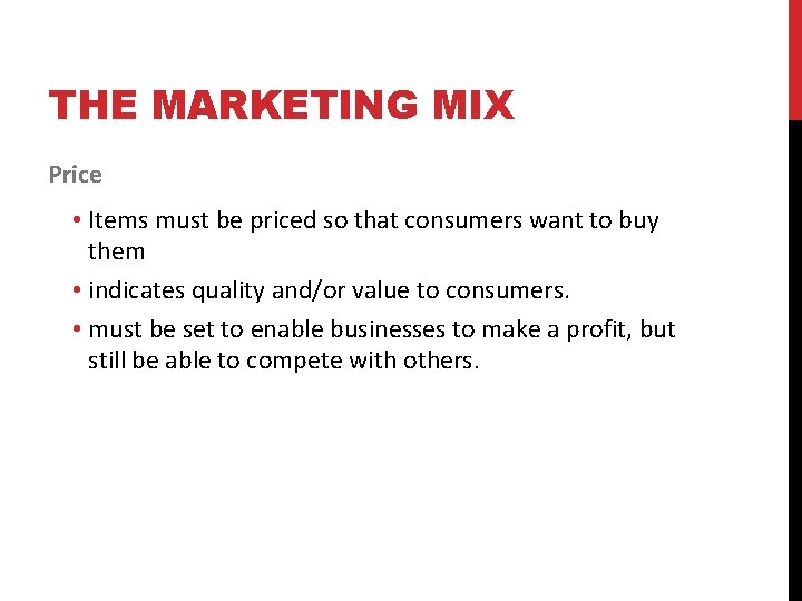 THE MARKETING MIX Price • Items must be priced so that consumers want to