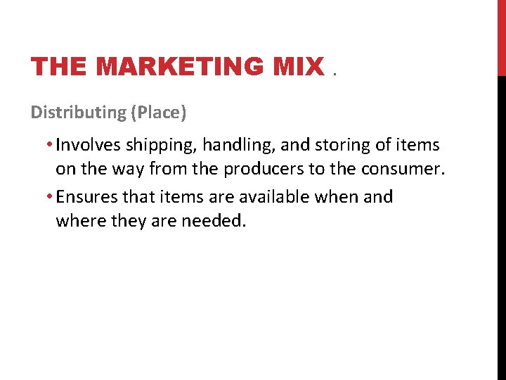 THE MARKETING MIX. Distributing (Place) • Involves shipping, handling, and storing of items on