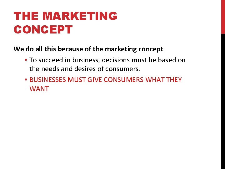 THE MARKETING CONCEPT We do all this because of the marketing concept • To