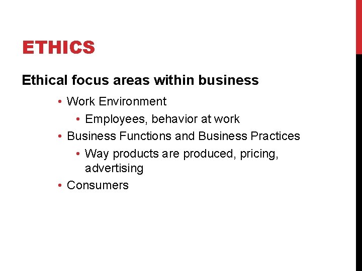 ETHICS Ethical focus areas within business • Work Environment • Employees, behavior at work