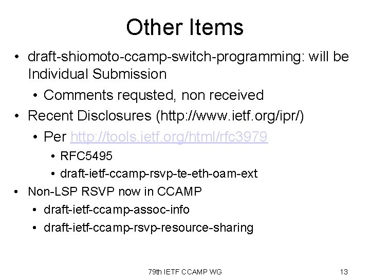 Other Items • draft-shiomoto-ccamp-switch-programming: will be Individual Submission • Comments requsted, non received •