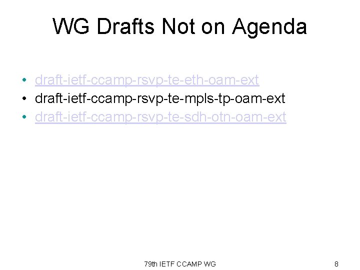 WG Drafts Not on Agenda • draft-ietf-ccamp-rsvp-te-eth-oam-ext • draft-ietf-ccamp-rsvp-te-mpls-tp-oam-ext • draft-ietf-ccamp-rsvp-te-sdh-otn-oam-ext 79 th IETF