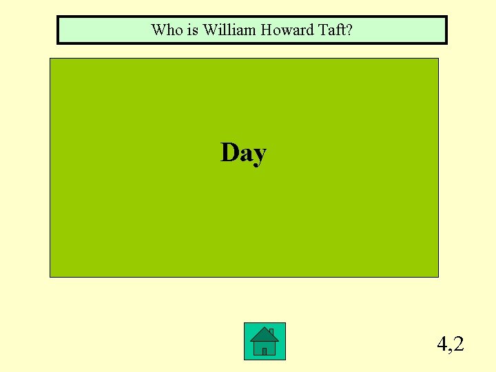 Who is William Howard Taft? Day 4, 2 