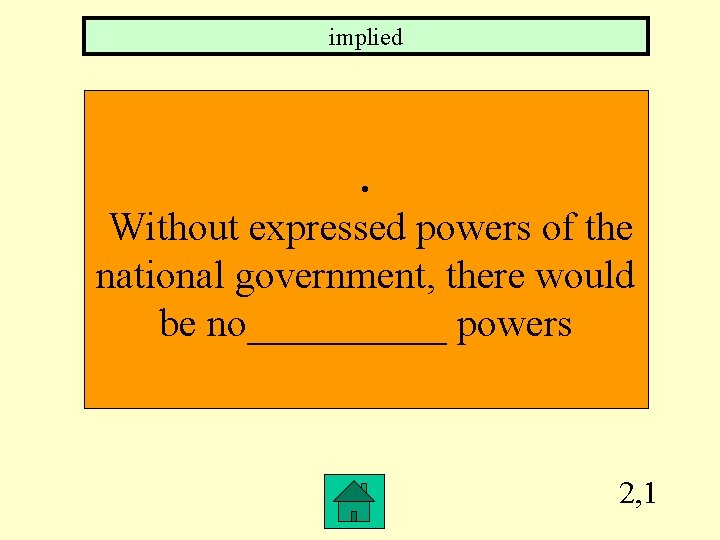 implied . Without expressed powers of the national government, there would be no_____ powers