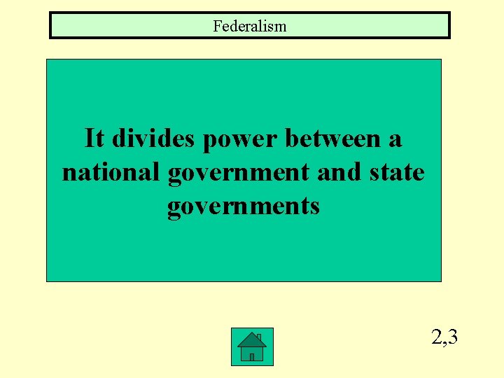 Federalism It divides power between a national government and state governments 2, 3 