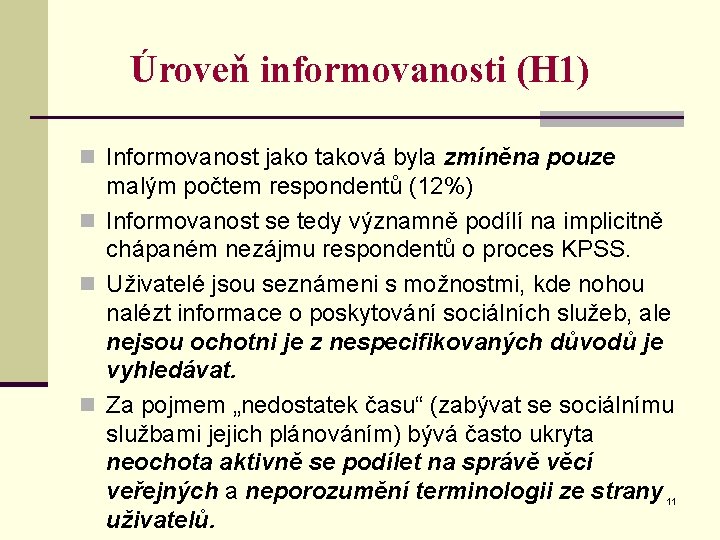 Úroveň informovanosti (H 1) n Informovanost jako taková byla zmíněna pouze malým počtem respondentů