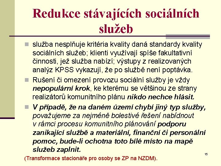 Redukce stávajících sociálních služeb n služba nesplňuje kritéria kvality daná standardy kvality sociálních služeb;