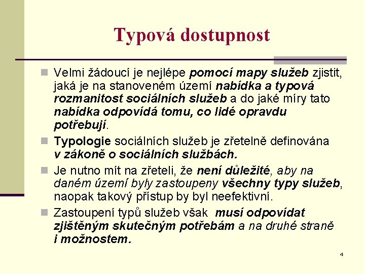 Typová dostupnost n Velmi žádoucí je nejlépe pomocí mapy služeb zjistit, jaká je na