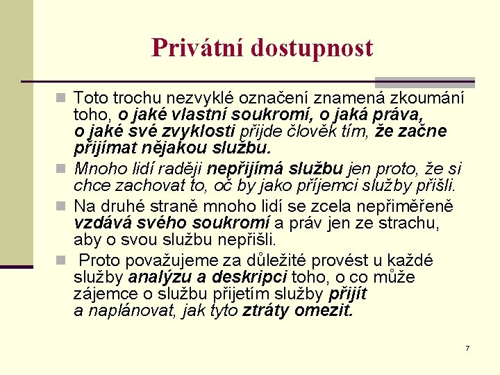 Privátní dostupnost n Toto trochu nezvyklé označení znamená zkoumání toho, o jaké vlastní soukromí,