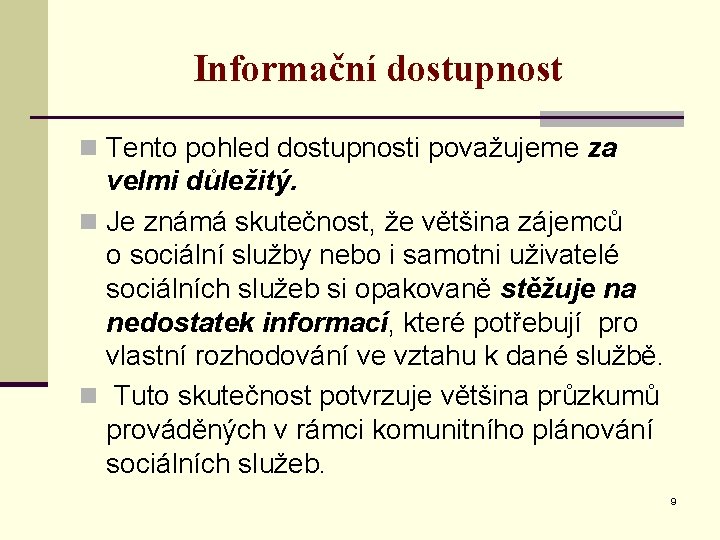 Informační dostupnost n Tento pohled dostupnosti považujeme za velmi důležitý. n Je známá skutečnost,