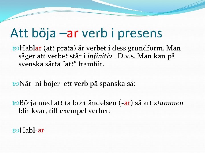Att böja –ar verb i presens Hablar (att prata) är verbet i dess grundform.