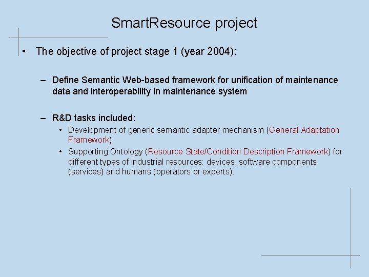 Smart. Resource project • The objective of project stage 1 (year 2004): – Define