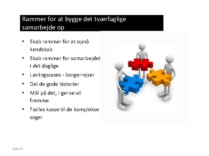 Rammer for at bygge det tværfaglige samarbejde op • Skab rammer for at opnå