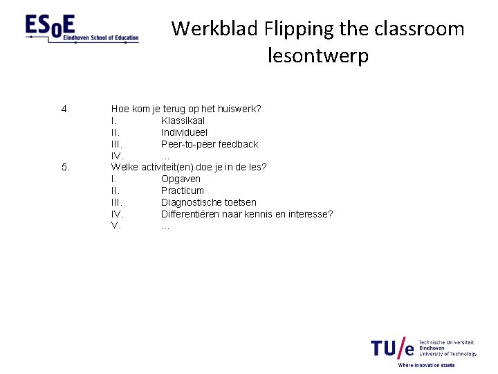 Werkblad Flipping the classroom lesontwerp 4. 5. Hoe kom je terug op het huiswerk?