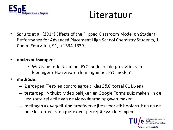 Literatuur • Schultz et al. (2014) Effects of the Flipped Classroom Model on Student
