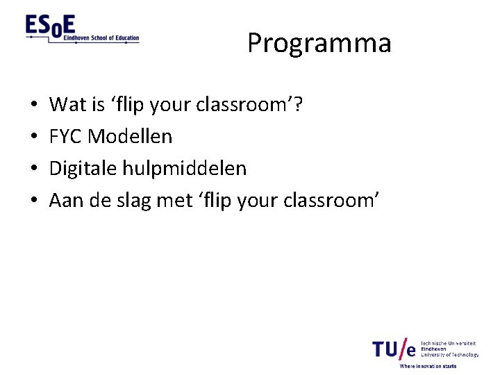 Programma • • Wat is ‘flip your classroom’? FYC Modellen Digitale hulpmiddelen Aan de