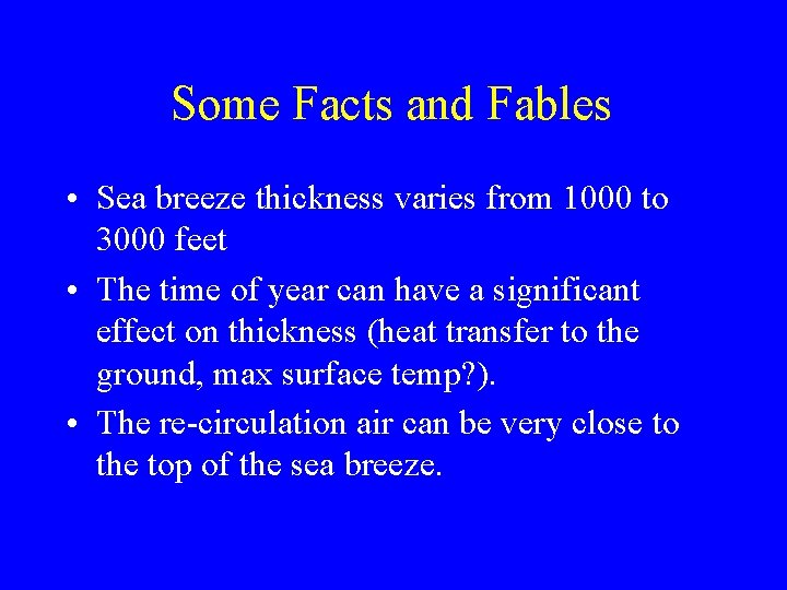 Some Facts and Fables • Sea breeze thickness varies from 1000 to 3000 feet