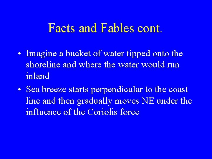 Facts and Fables cont. • Imagine a bucket of water tipped onto the shoreline