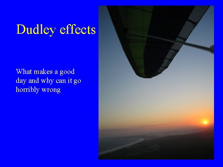 Dudley effects What makes a good day and why can it go horribly wrong