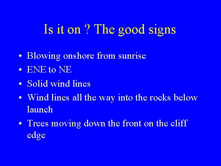 Is it on ? The good signs • • Blowing onshore from sunrise ENE