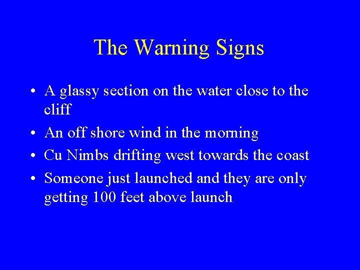 The Warning Signs • A glassy section on the water close to the cliff