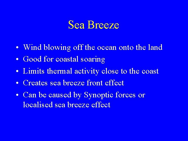 Sea Breeze • • • Wind blowing off the ocean onto the land Good