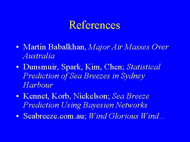 References • Martin Babalkhan, Major Air Masses Over Australia • Dunsmuir, Spark, Kim, Chen;