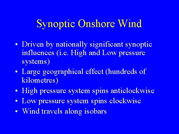 Synoptic Onshore Wind • Driven by nationally significant synoptic influences (i. e. High and