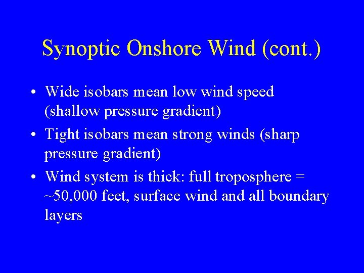 Synoptic Onshore Wind (cont. ) • Wide isobars mean low wind speed (shallow pressure