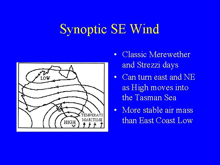 Synoptic SE Wind • Classic Merewether and Strezzi days • Can turn east and
