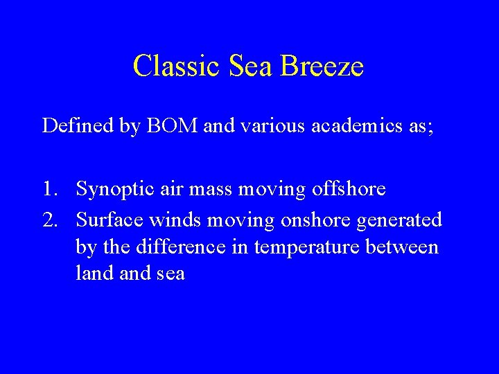 Classic Sea Breeze Defined by BOM and various academics as; 1. Synoptic air mass