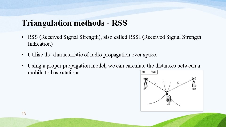Triangulation methods - RSS • RSS (Received Signal Strength), also called RSSI (Received Signal
