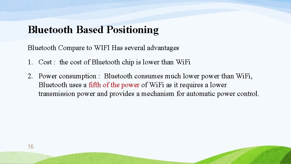 Bluetooth Based Positioning Bluetooth Compare to WIFI Has several advantages 1. Cost : the