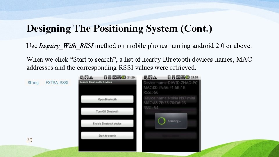 Designing The Positioning System (Cont. ) Use Inquiry_With_RSSI method on mobile phones running android