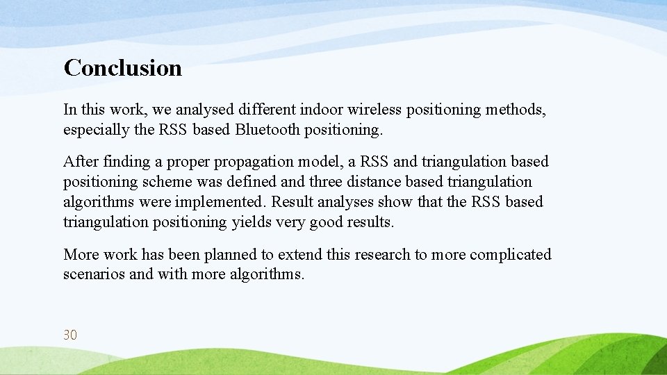 Conclusion In this work, we analysed different indoor wireless positioning methods, especially the RSS