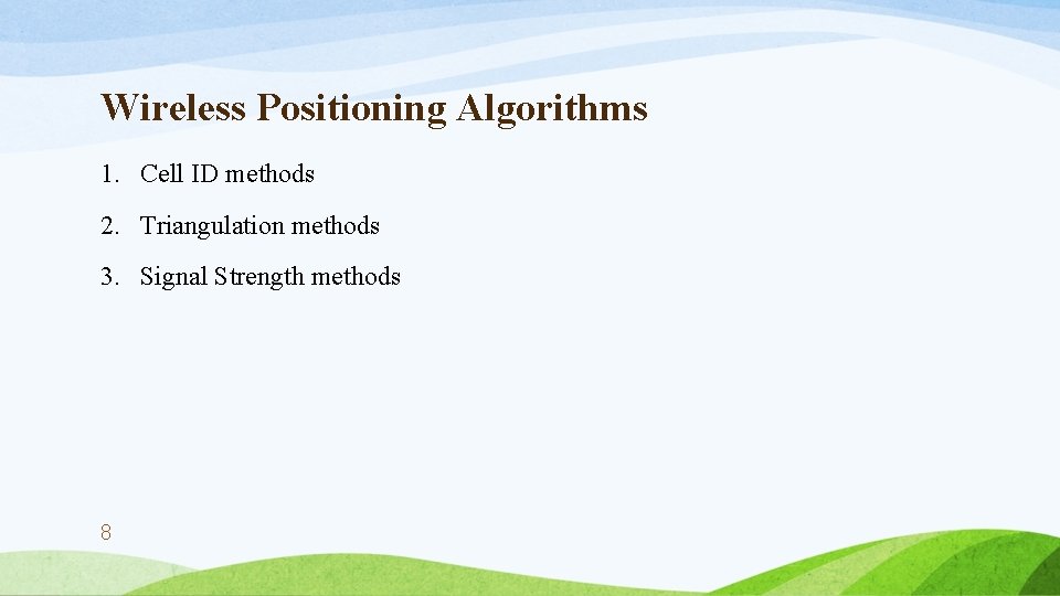 Wireless Positioning Algorithms 1. Cell ID methods 2. Triangulation methods 3. Signal Strength methods