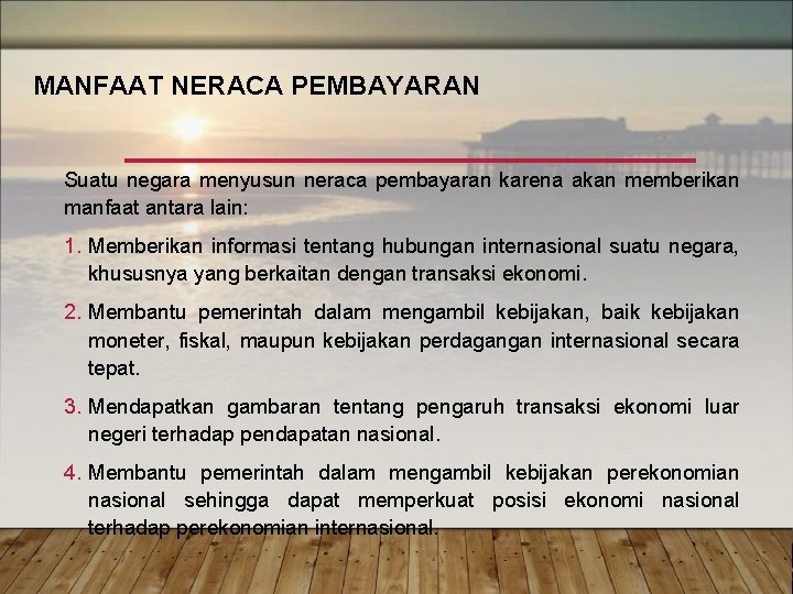 MANFAAT NERACA PEMBAYARAN Suatu negara menyusun neraca pembayaran karena akan memberikan manfaat antara lain: