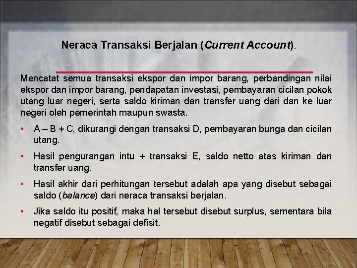 Neraca Transaksi Berjalan (Current Account). Mencatat semua transaksi ekspor dan impor barang, perbandingan nilai