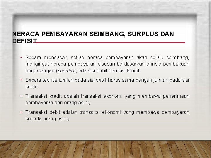 NERACA PEMBAYARAN SEIMBANG, SURPLUS DAN DEFISIT • Secara mendasar, setiap neraca pembayaran akan selalu