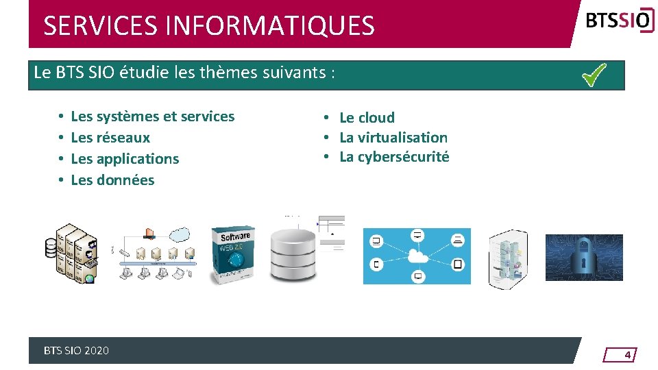 SERVICES INFORMATIQUES Le BTS SIO étudie les thèmes suivants : • • Les systèmes