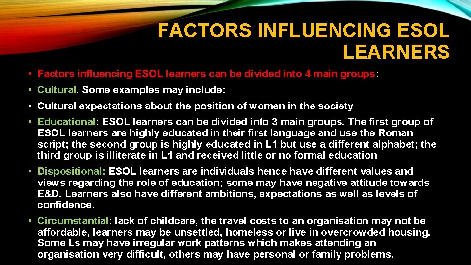 FACTORS INFLUENCING ESOL LEARNERS • Factors influencing ESOL learners can be divided into 4