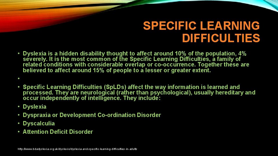 SPECIFIC LEARNING DIFFICULTIES • Dyslexia is a hidden disability thought to affect around 10%